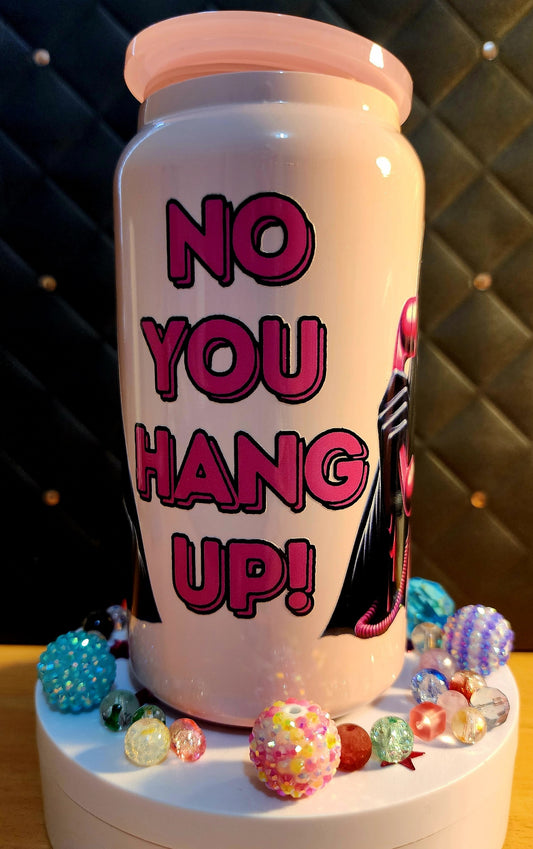 TUMBLER - NO YOU HANG UP (stainless steel)